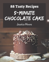 88 Tasty 5-Minute Chocolate Cake Recipes: Unlocking Appetizing Recipes in The Best 5-Minute Chocolate Cake Cookbook! B08PJM9RC4 Book Cover