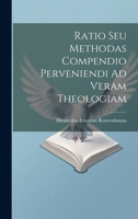 Ratio Seu Methodas Compendio Perveniendi Ad Veram Theologiam 1021256595 Book Cover