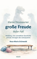 Kleine Dinosaurier, große Freude, tiefer Fall: Mobbing, eine unendliche Geschichte und das Versagen des Schulsystems 3711614582 Book Cover