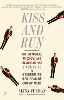 Kiss and Run: The Single, Picky, and Indecisive Girl's Guide to Overcoming Fear of Commitment 0743285131 Book Cover