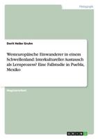 Westeuropäische Einwanderer in einem Schwellenland: Interkultureller Austausch als Lernprozess? Eine Fallstudie in Puebla, Mexiko 3638796590 Book Cover