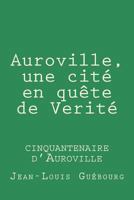Auroville, une Cite en Quete de Verite : Cinquantenaire D'Auroville 295555524X Book Cover