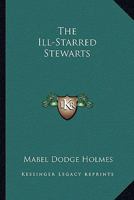 The Ill-Starred Stewarts 0548447276 Book Cover