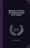 Memoirs of a Cynic, Ed. [Really Written] by W. Gilbert 1240905890 Book Cover