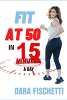 Fit at 50 in 15 Minutes B08S2M4XXY Book Cover