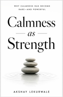 Calmness as Strength: Why Calmness Has Become Rare—and Powerful B0H28L23QR Book Cover