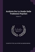 Archivio Per Lo Studio Delle Tradizioni Popolari; Volume 13 1377850218 Book Cover