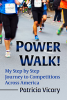 Power Walk!: My Step by Step Journey to Competitions Across America 1476686750 Book Cover