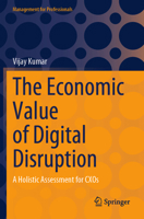 The Economic Value of Digital Disruption: A Holistic Assessment for Cxos 9811981507 Book Cover
