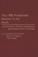 The 1988 Presidential Election in the South: Continuity Amidst Change in Southern Party Politics 0275931455 Book Cover