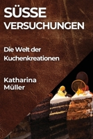 Süße Versuchungen: Die Welt der Kuchenkreationen (German Edition) 1835862217 Book Cover