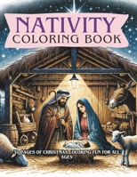 Nativity Coloring Book: 30 Pages Of Christmas Coloring Fun For All Ages B0CND78266 Book Cover