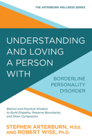 Understanding and Loving a Person with Borderline Personality Disorder: Biblical and Practical Wisdom to Build Empathy, Preserve Boundaries, and Show Compassion 078141489X Book Cover