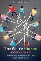 The Whole Human Experience™: Authenticity, Autonomy, and Unity in an Age of Change B0GNMNVK9D Book Cover