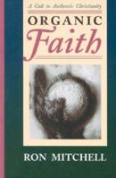 Organic Faith: A Call to Authentic Christianity 0940895404 Book Cover