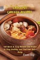 Crock Pot Chicken Recipes: +60 Quick & Easy Recipes and Dishes to Stay Healthy, and Find Your Well-Being 180182214X Book Cover