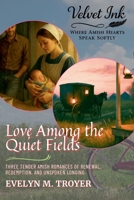 Love Among the Quiet Fields: Three Tender Amish Romances of Renewal, Redemption, and Unspoken Longing (Velvet Ink: Where Amish Hearts Speak Softly) B0FFKH31B2 Book Cover