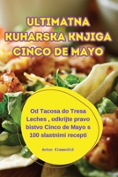 Ultimatna Kuharska Knjiga Cinco de Mayo (Slovene Edition) 1836237243 Book Cover