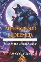 ALPHA’S BlOOD REDEEMED: “Rise of the Crimson Luna” B0F6LL95H8 Book Cover
