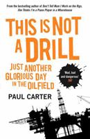 This is Not a Drill: Just Another Glorious Day in the Oilfield 1857885007 Book Cover