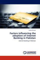 Factors Influencing the Adoption of Internet Banking in Pakistan 3848445298 Book Cover