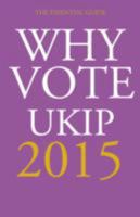 Why Vote UKIP 2015: The Essential Guide 1849547378 Book Cover