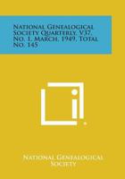 National Genealogical Society Quarterly, V37, No. 1, March, 1949, Total No. 145 1258747642 Book Cover