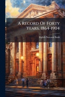 A Record Of Forty Years, 1864-1904... 1271289202 Book Cover
