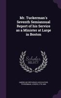Mr. Tuckerman's Seventh Semiannual Report of His Service as a Minister at Large in Boston 1355432081 Book Cover