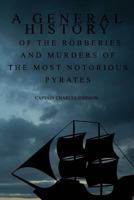 A General History of the Robberies and Murders of the most notorious Pyrates 1522867066 Book Cover