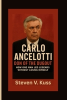Carlo Ancelotti: Don of the Dugout: How One Man Led Legends Without Losing Himself B0FNKPDWS2 Book Cover