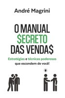 O Manual Secreto das Vendas: : Estratégias e Técnicas Poderosas que escondem de você! B0BZ6Q84YQ Book Cover