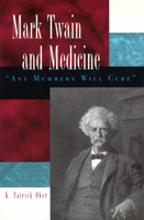 Mark Twain and Medicine: "Any Mummery Will Cure" 0826215025 Book Cover