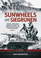 Sunwheels & Siegrunen Volume 1: Wiking, Nordland, Nederland and the Germanic Waffen-SS in Photographs 1804519375 Book Cover