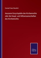 Aeussere Encyclopädie des Kirchenrechts oder die Haupt- und Hilfswissenschaften des Kirchenrechts 3752524928 Book Cover