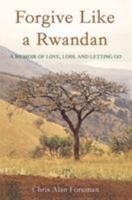 Forgive Like a Rwandan: A Memoir of Love, Loss, and Letting Go 0578159635 Book Cover