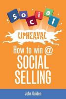 Social Upheaval: How to Win @ Social Selling 0991038401 Book Cover