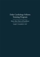 Duke Cardiology Fellows Training Program: Sixty-Three Years of Excellence 1594609691 Book Cover
