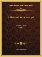 A Minister's Week in Argyll. August, 1879 1241374775 Book Cover