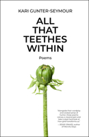 All That Teethes Within: Poems 1985904853 Book Cover