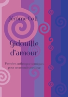 Gidouille d'amour: Pensées anthropocosmiques pour un monde meilleur (French Edition) 2322613452 Book Cover