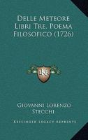 Delle Meteore Libri Tre, Poema Filosofico (1726) 1248024508 Book Cover