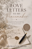 Love Letters to My Peacemaker, A Collection of Letters on Connection, Reflection, and Returning to Self B0H1YJ8P5S Book Cover