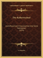 Der Kellerwechsel (Aushilfswechsel, Finanzwechsel) Und Seine Fabrikanten 1274431905 Book Cover