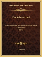 Der Kellerwechsel (Aushilfswechsel, Finanzwechsel) Und Seine Fabrikanten 3111202550 Book Cover