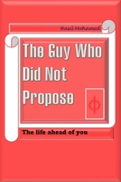 The guy who did not propose: The life ahead of you 1982953993 Book Cover