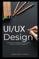 UI/UX DESIGN: Introduction to the Basics of User Interface Design for Absolute Beginners B09L4KJ5TR Book Cover