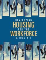 Developing Housing for the Workforce: A Toolkit 0874209293 Book Cover