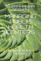 MANAGING PUBLIC HEALTH CENTERS: PRIMARY HEALTH CENTERS 1796270253 Book Cover
