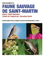 Le Guide Incomplet de la Faune Sauvage de Saint-Martin: Édition française (French Edition) B08DBHCYRQ Book Cover